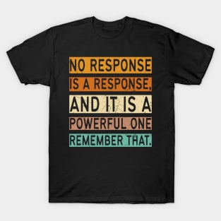 No Response Is A Response T-Shirt